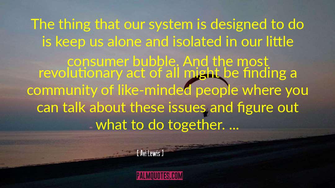 Avi Lewis Quotes: The thing that our system