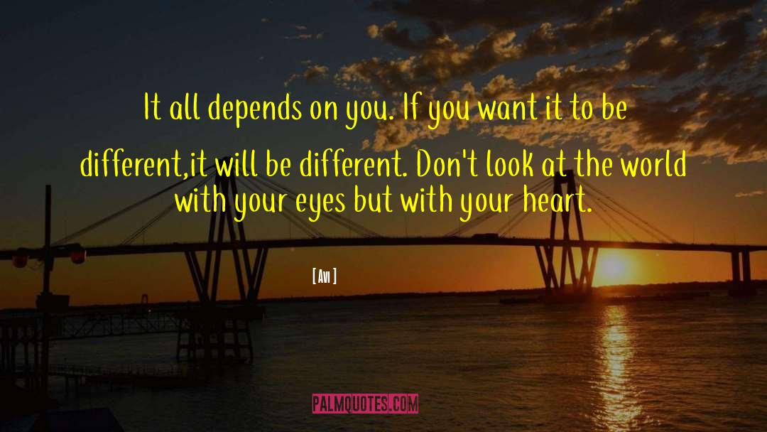 Avi Quotes: It all depends on you.