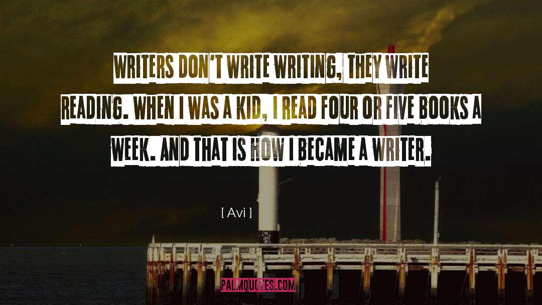 Avi Quotes: Writers don't write writing, they