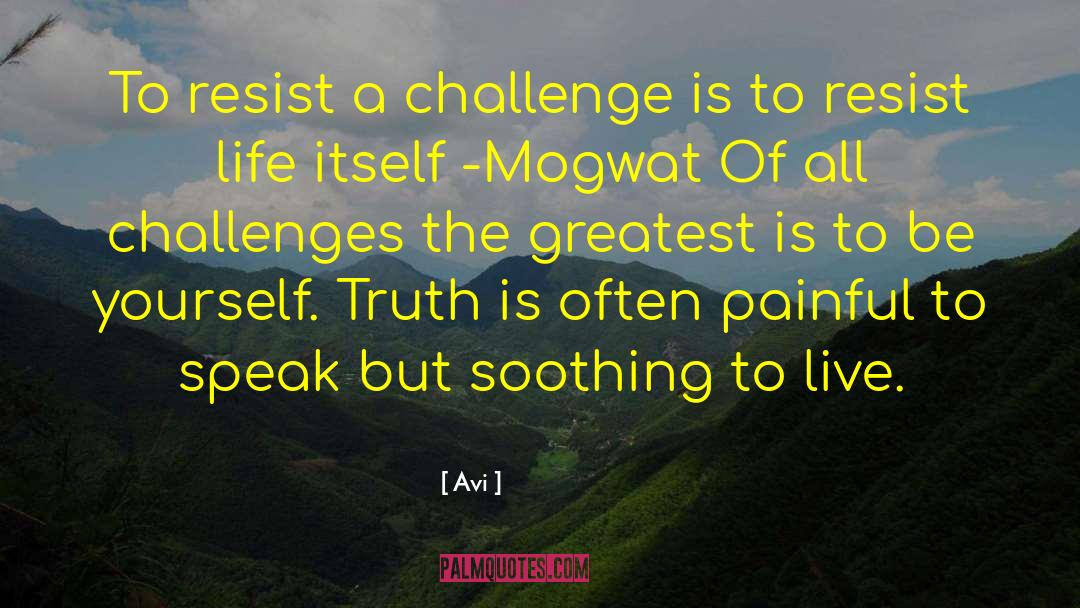 Avi Quotes: To resist a challenge is