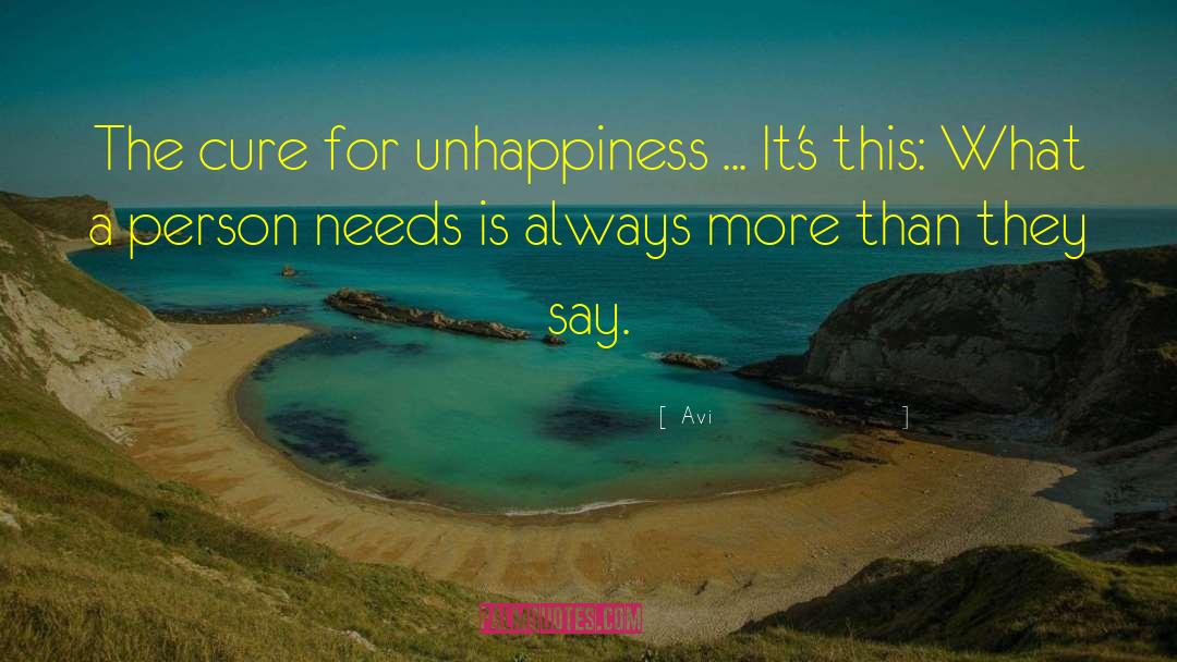 Avi Quotes: The cure for unhappiness ...