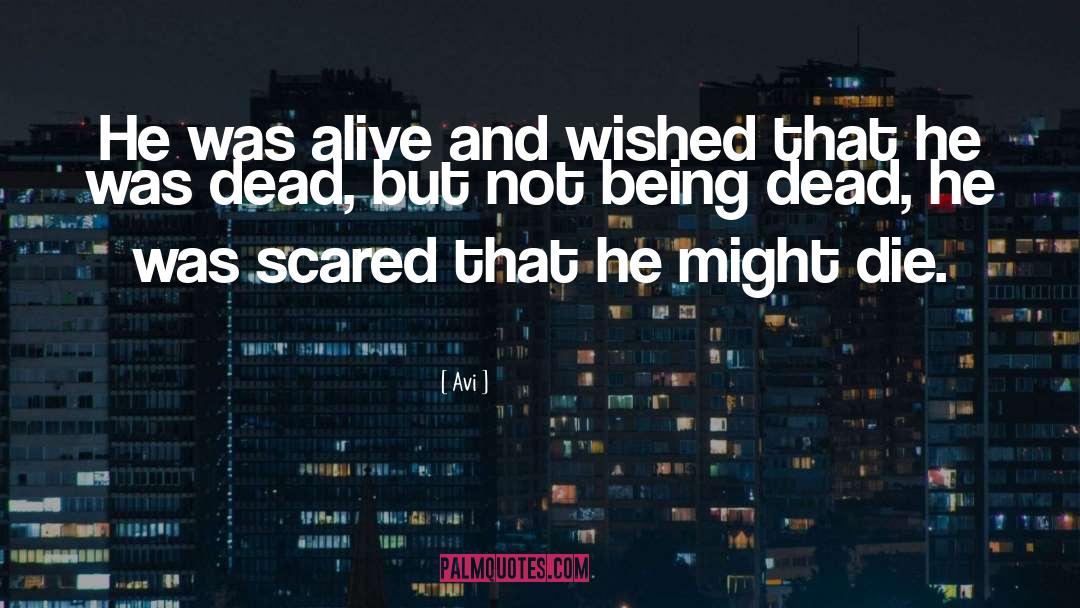 Avi Quotes: He was alive and wished