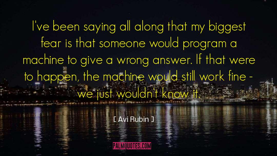 Avi Rubin Quotes: I've been saying all along