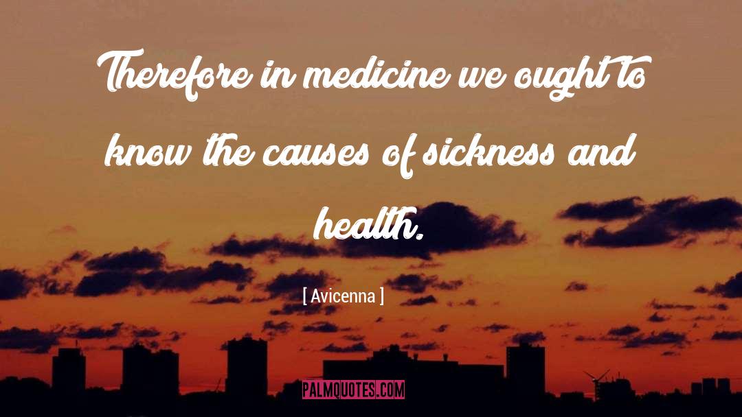 Avicenna Quotes: Therefore in medicine we ought