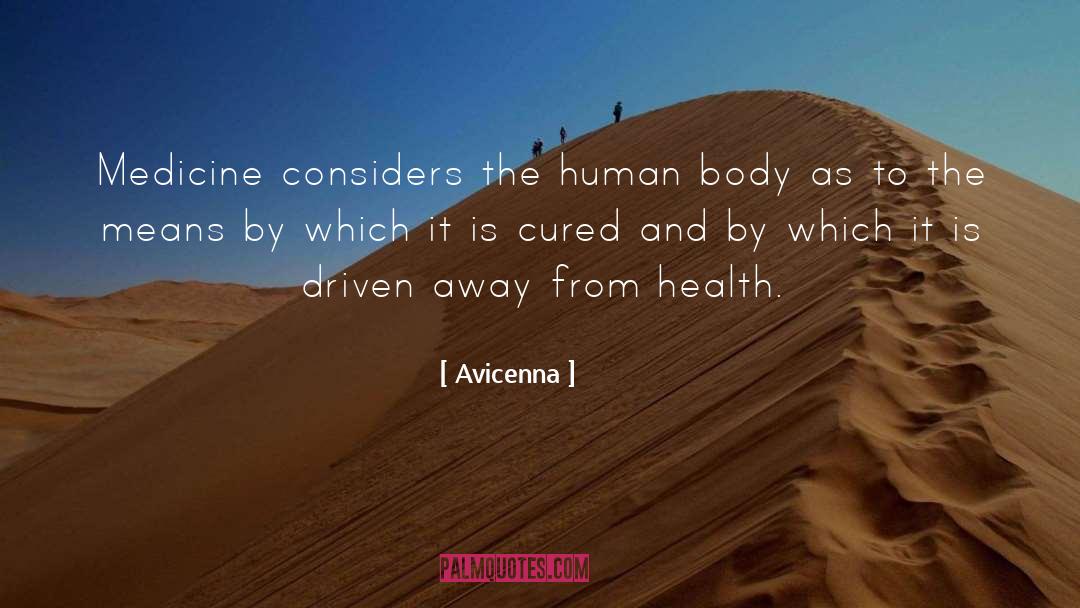 Avicenna Quotes: Medicine considers the human body