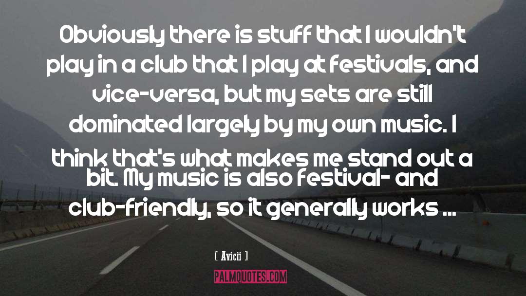 Avicii Quotes: Obviously there is stuff that