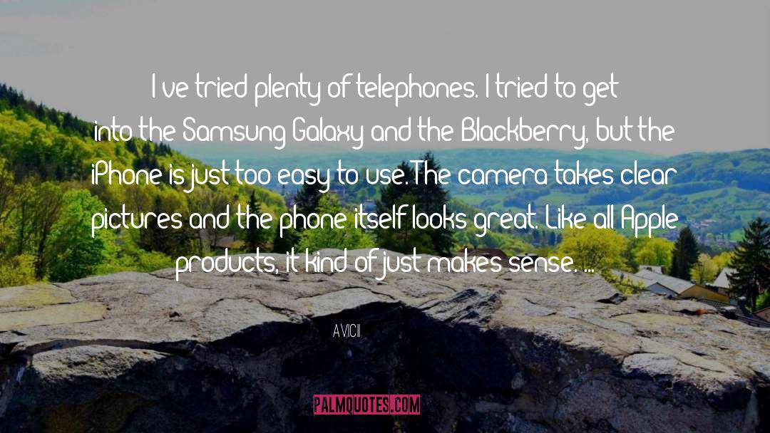 Avicii Quotes: I've tried plenty of telephones.