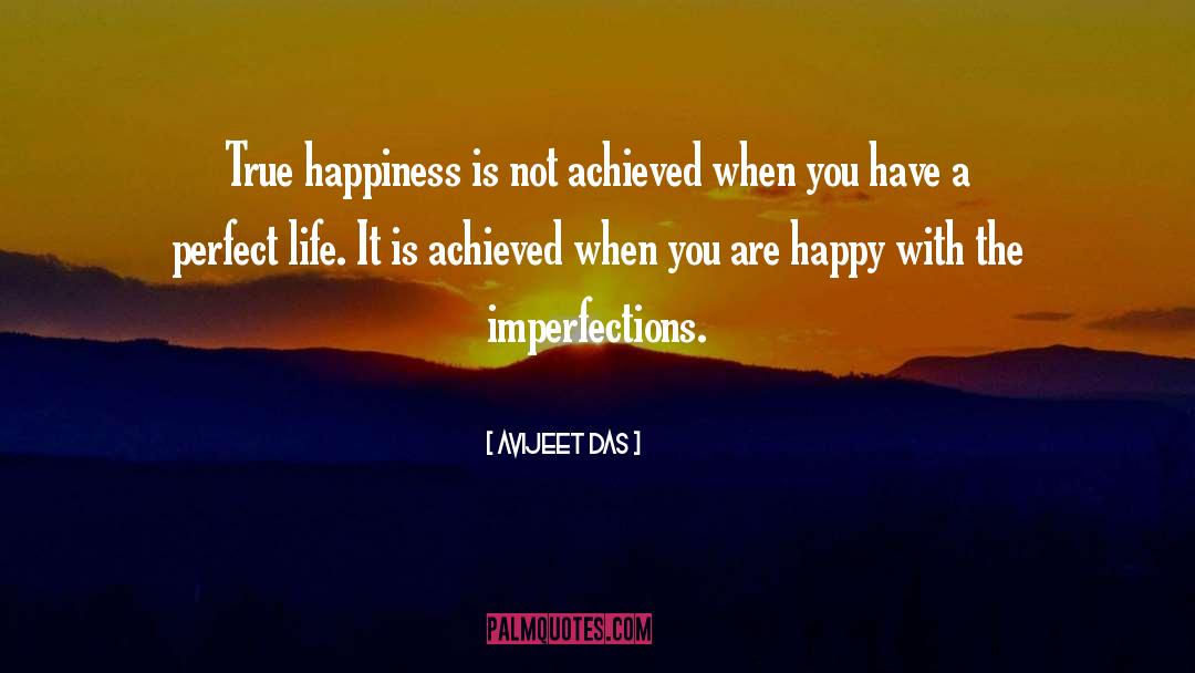 Avijeet Das Quotes: True happiness is not achieved