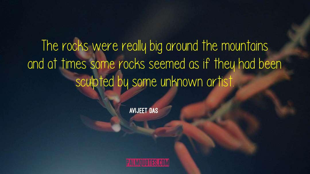 Avijeet Das Quotes: The rocks were really big