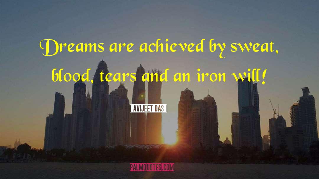 Avijeet Das Quotes: Dreams are achieved by sweat,