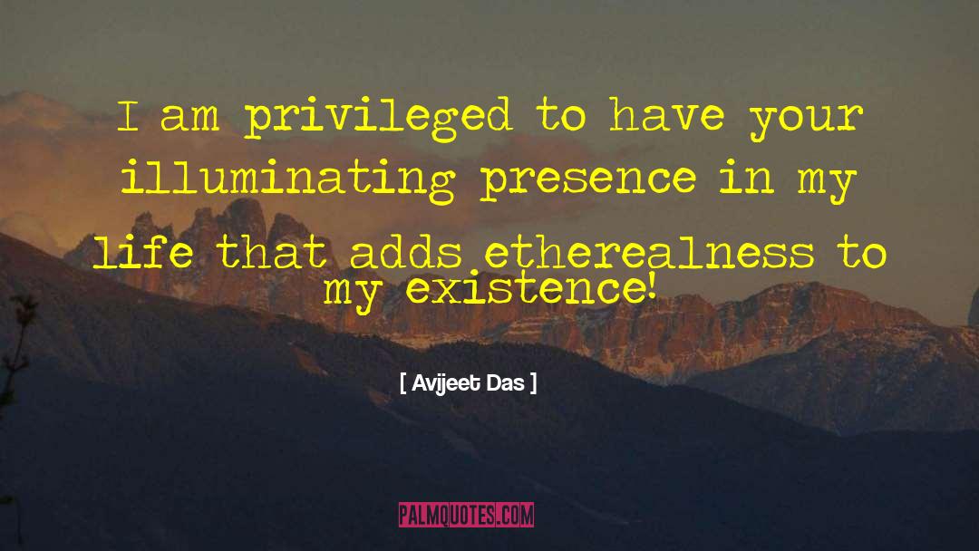 Avijeet Das Quotes: I am privileged to have