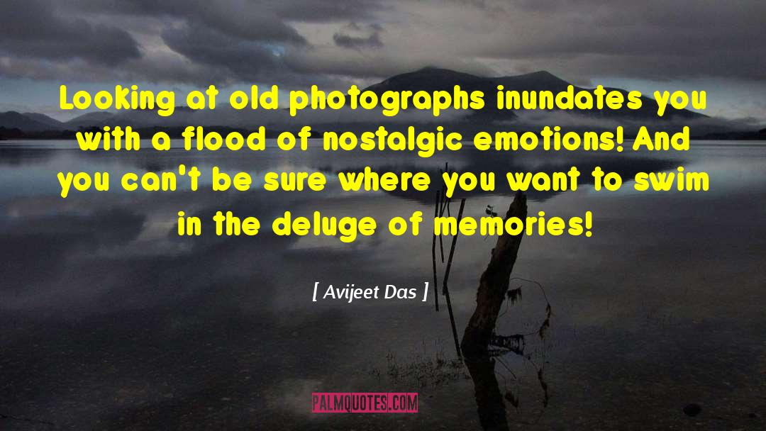 Avijeet Das Quotes: Looking at old photographs inundates
