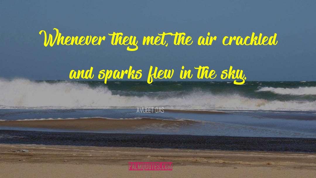 Avijeet Das Quotes: Whenever they met, the air