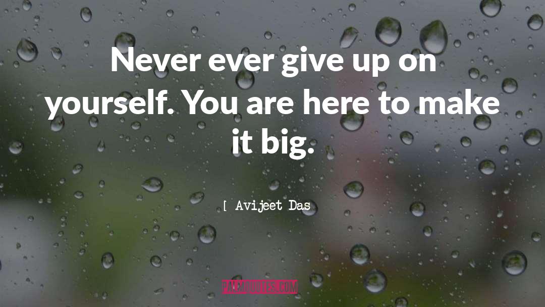 Avijeet Das Quotes: Never ever give up on