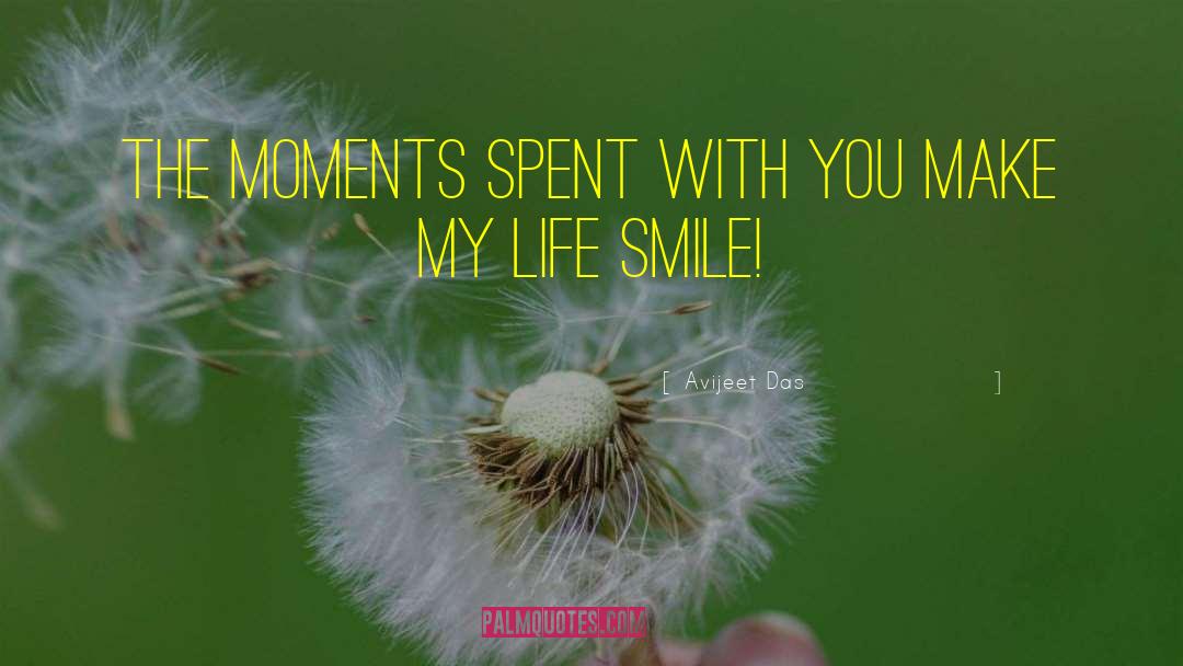 Avijeet Das Quotes: The moments spent with you
