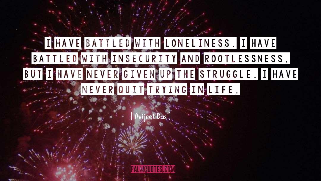 Avijeet Das Quotes: I have battled with loneliness.