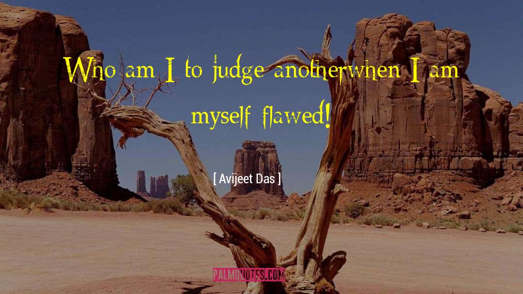 Avijeet Das Quotes: Who am I to judge