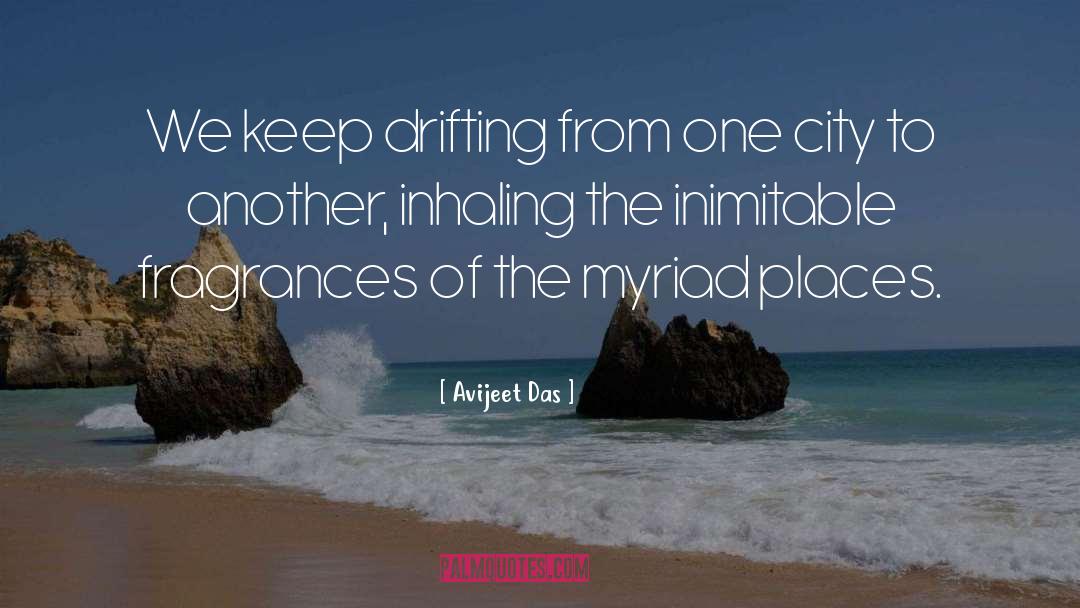 Avijeet Das Quotes: We keep drifting from one