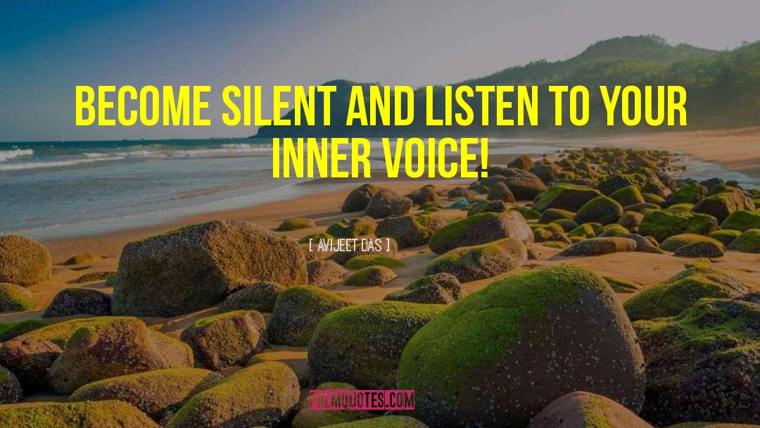 Avijeet Das Quotes: Become silent and listen to