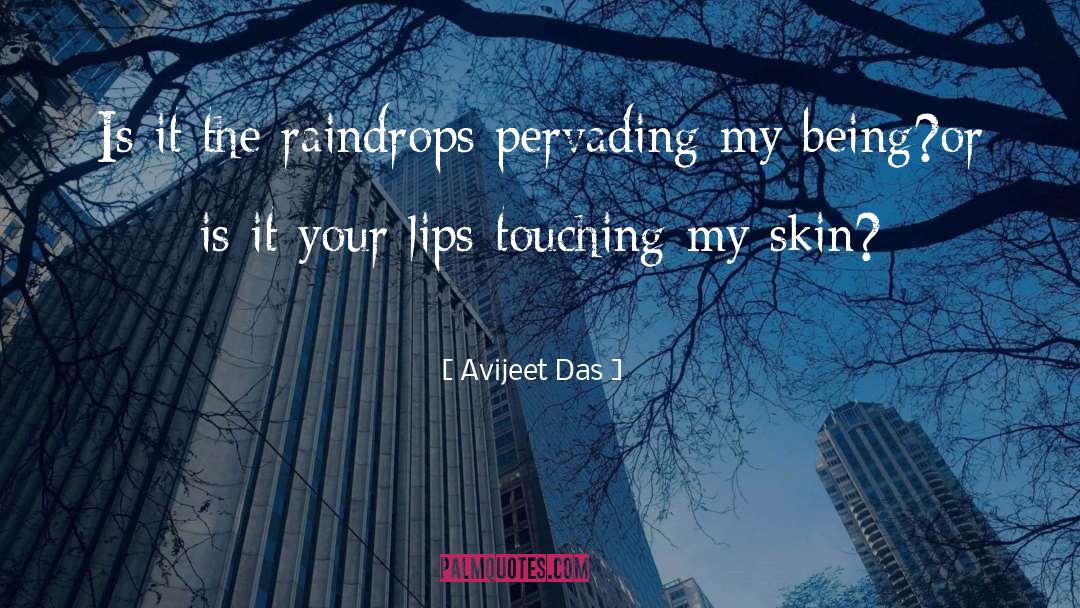 Avijeet Das Quotes: Is it the raindrops pervading