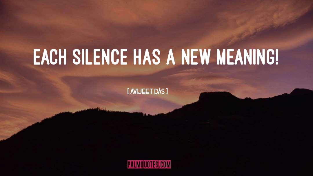 Avijeet Das Quotes: Each silence has a new