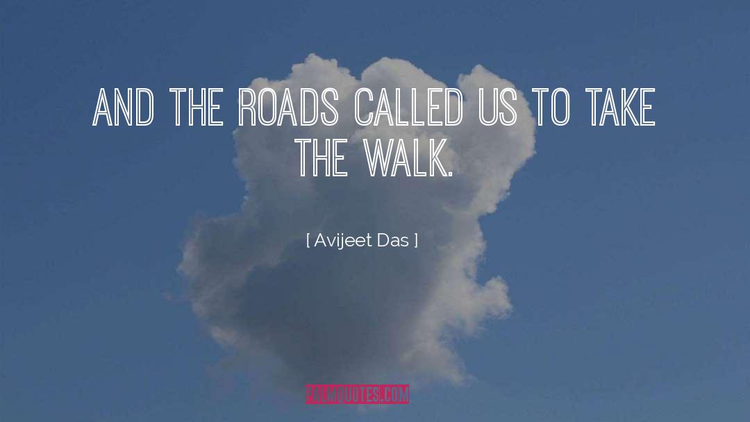 Avijeet Das Quotes: And the roads called us