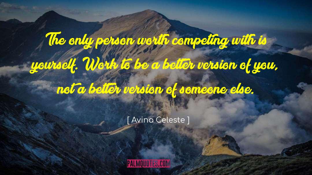 Avina Celeste Quotes: The only person worth competing