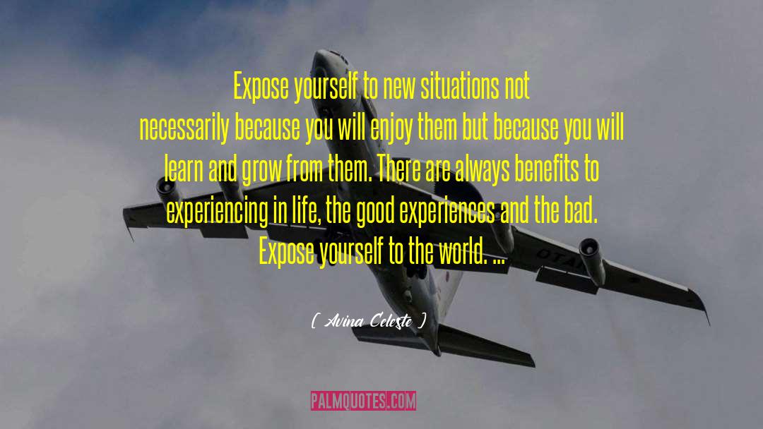 Avina Celeste Quotes: Expose yourself to new situations