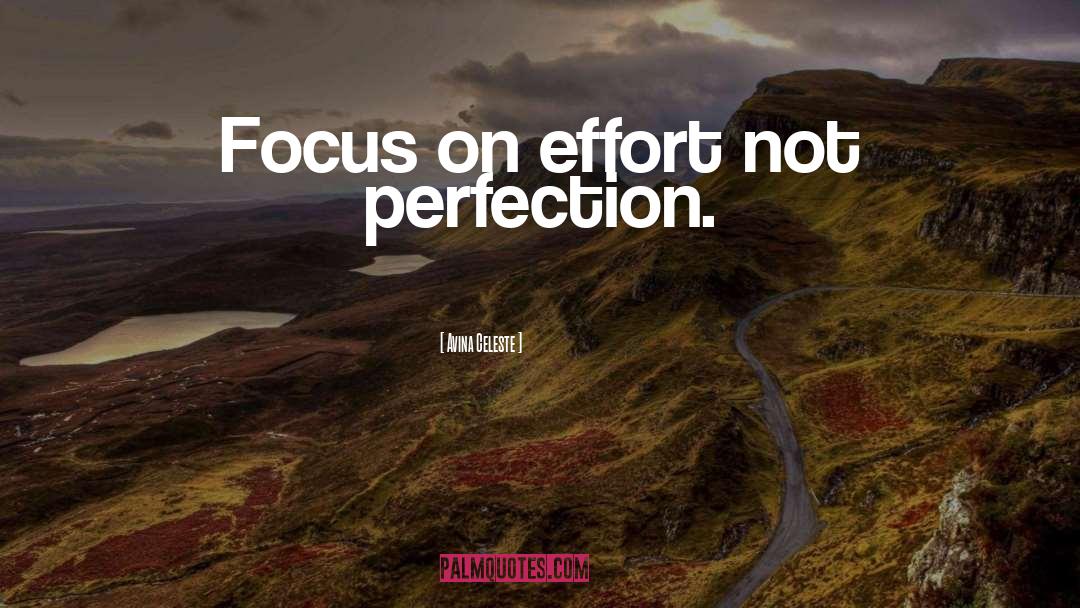 Avina Celeste Quotes: Focus on effort not perfection.