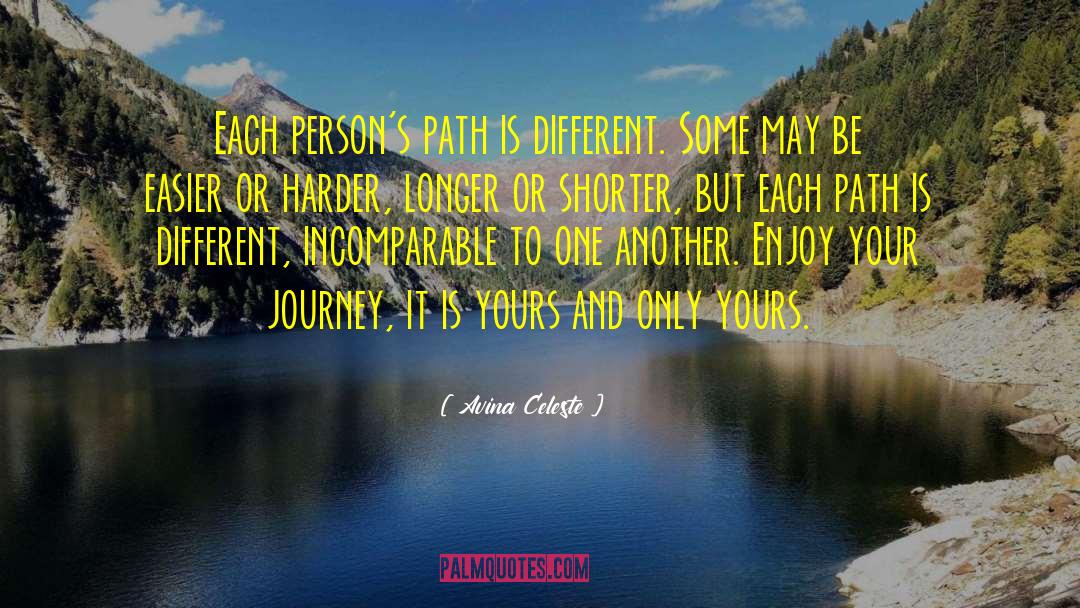 Avina Celeste Quotes: Each person's path is different.