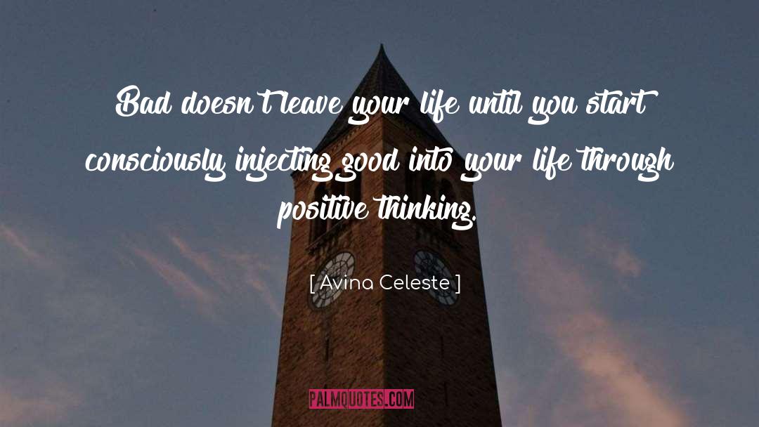 Avina Celeste Quotes: Bad doesn't leave your life