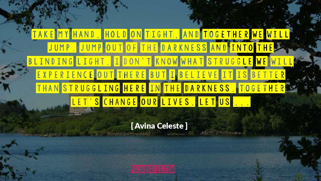 Avina Celeste Quotes: Take my hand, hold on