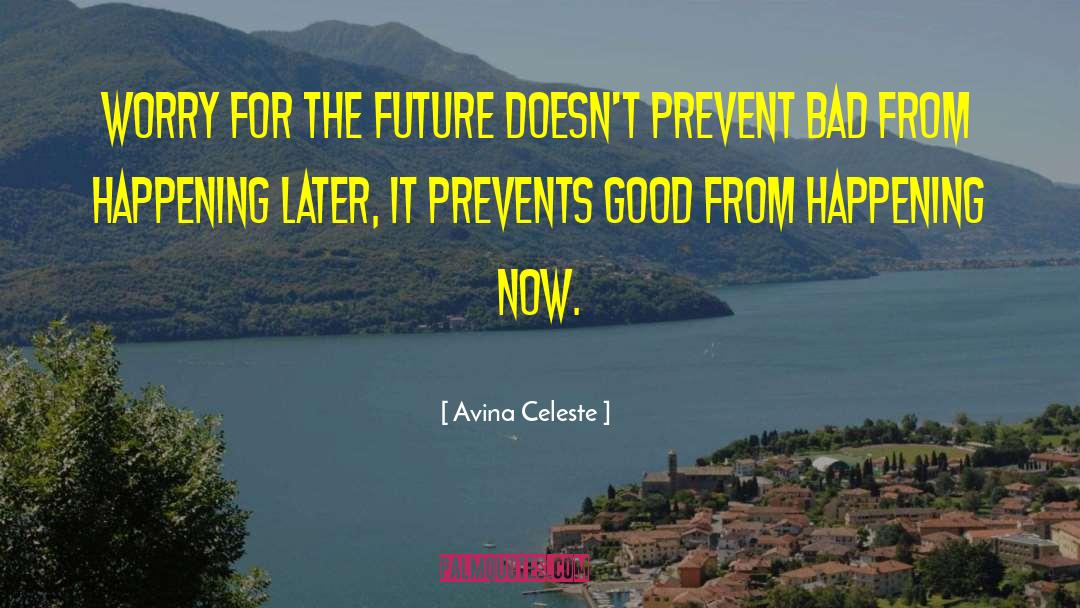 Avina Celeste Quotes: Worry for the future doesn't