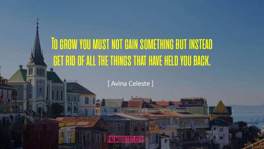 Avina Celeste Quotes: To grow you must not