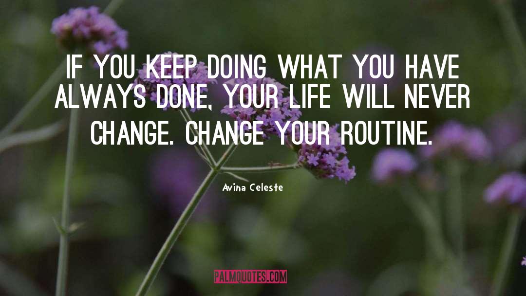 Avina Celeste Quotes: If you keep doing what