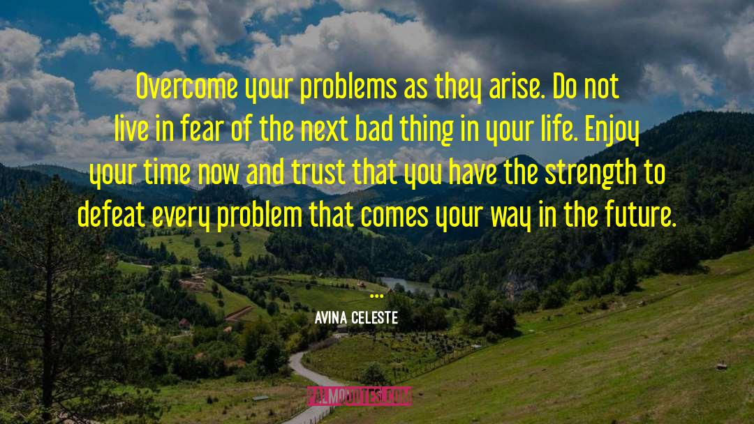 Avina Celeste Quotes: Overcome your problems as they