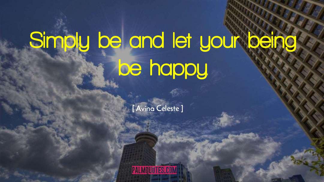 Avina Celeste Quotes: Simply be and let your