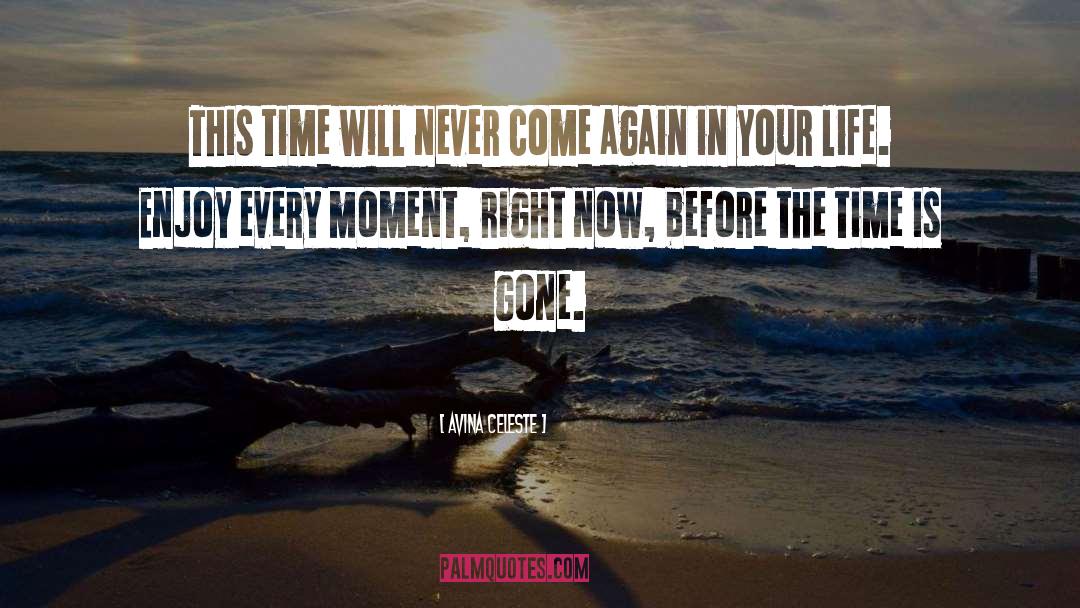 Avina Celeste Quotes: This time will never come