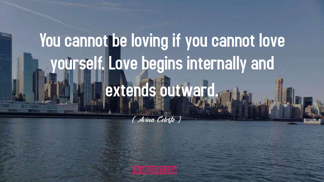 Avina Celeste Quotes: You cannot be loving if