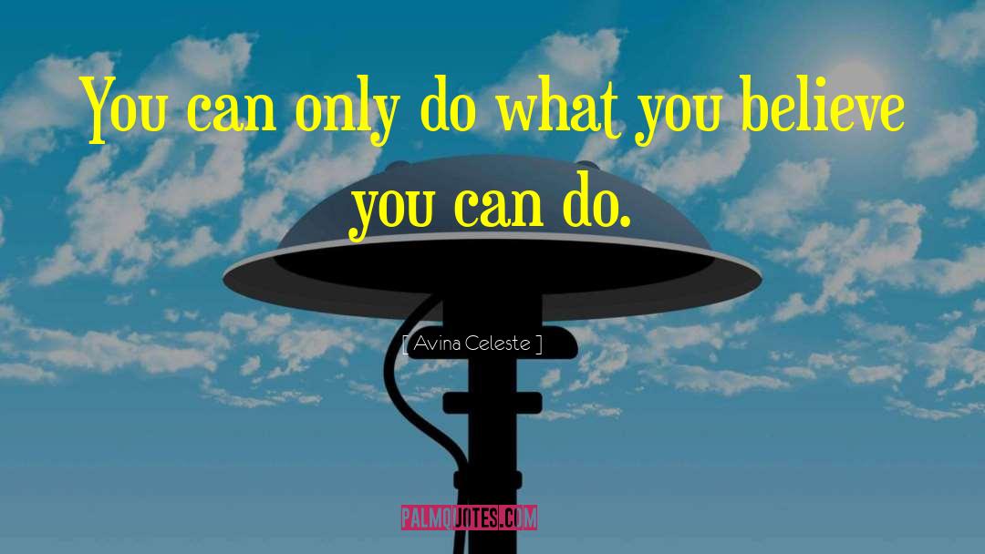 Avina Celeste Quotes: You can only do what