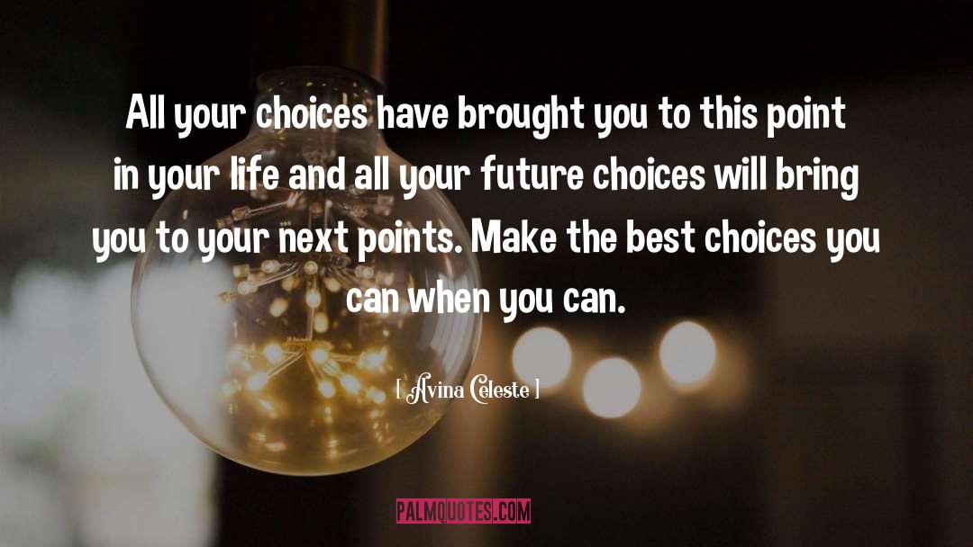 Avina Celeste Quotes: All your choices have brought