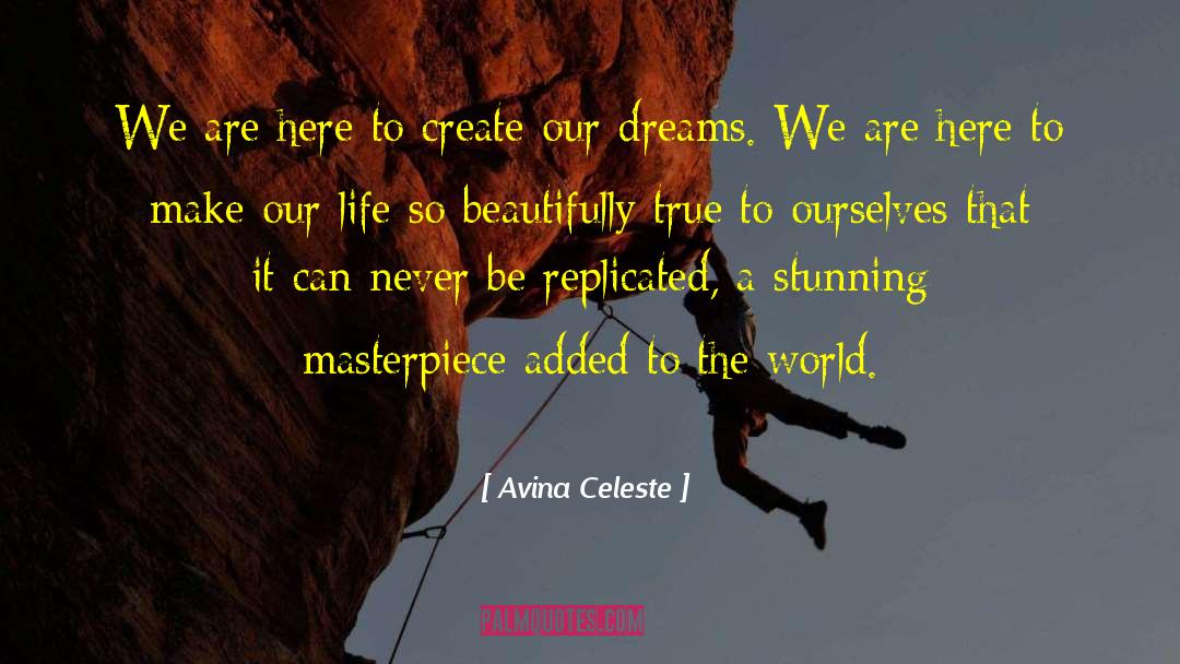 Avina Celeste Quotes: We are here to create