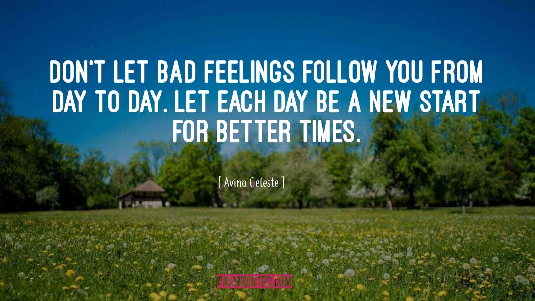 Avina Celeste Quotes: Don't let bad feelings follow