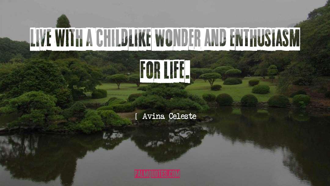 Avina Celeste Quotes: Live with a childlike wonder