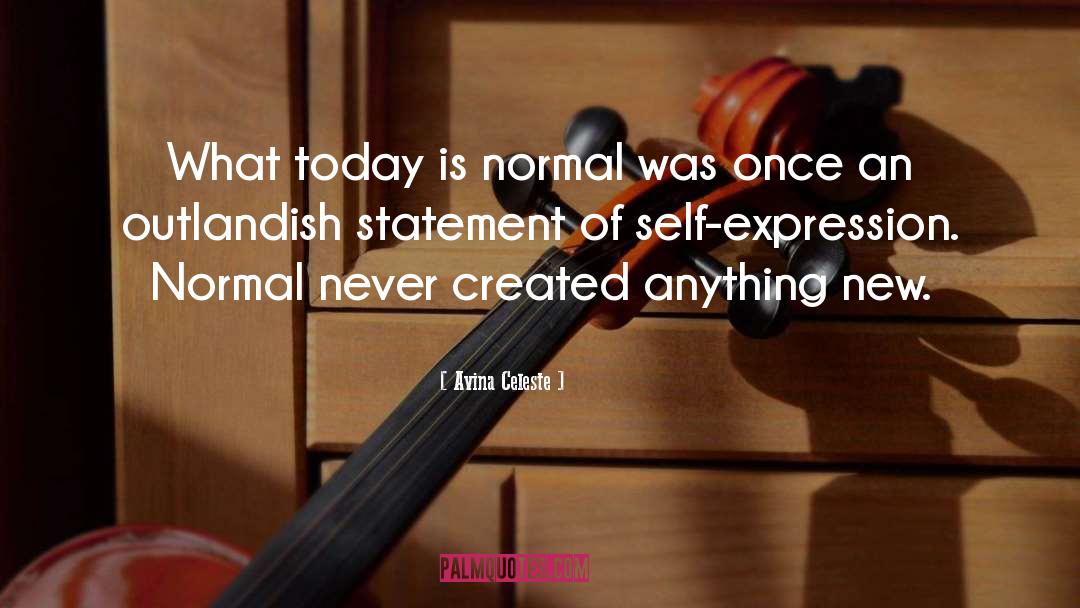 Avina Celeste Quotes: What today is normal was