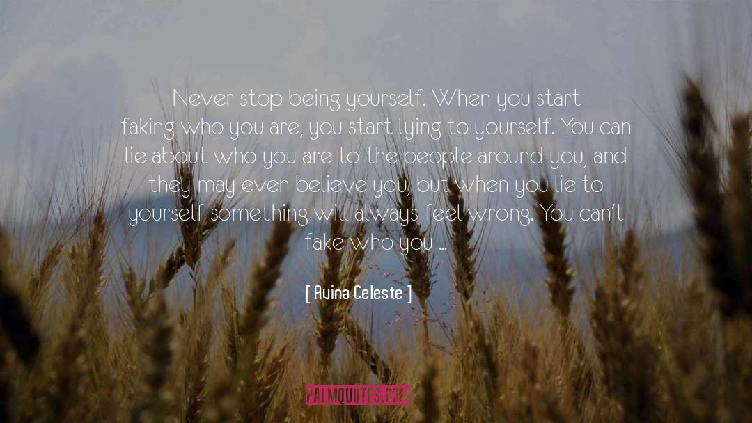 Avina Celeste Quotes: Never stop being yourself. When