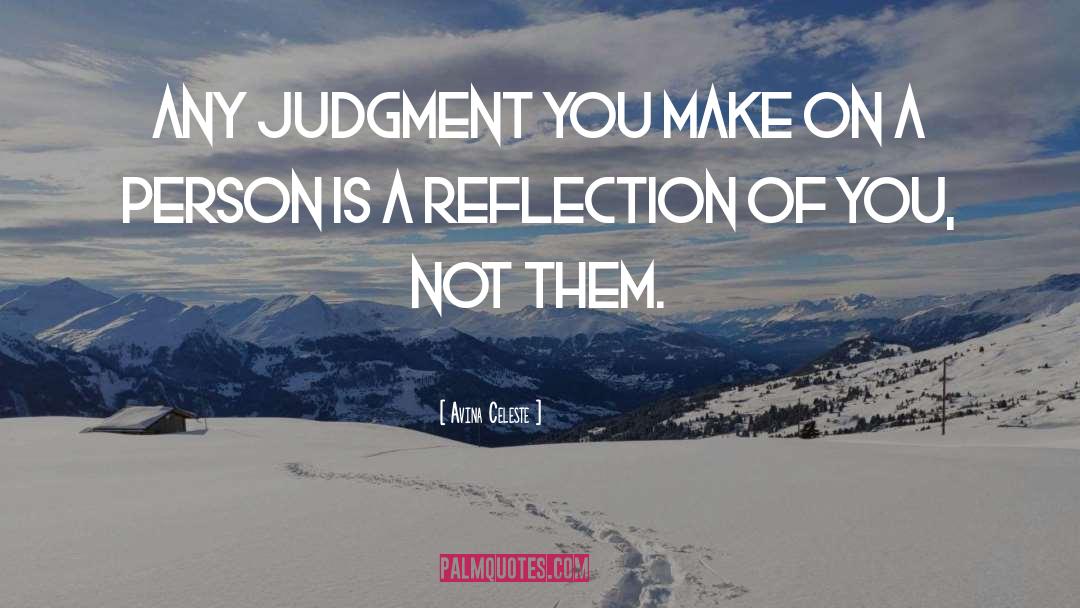 Avina Celeste Quotes: Any judgment you make on