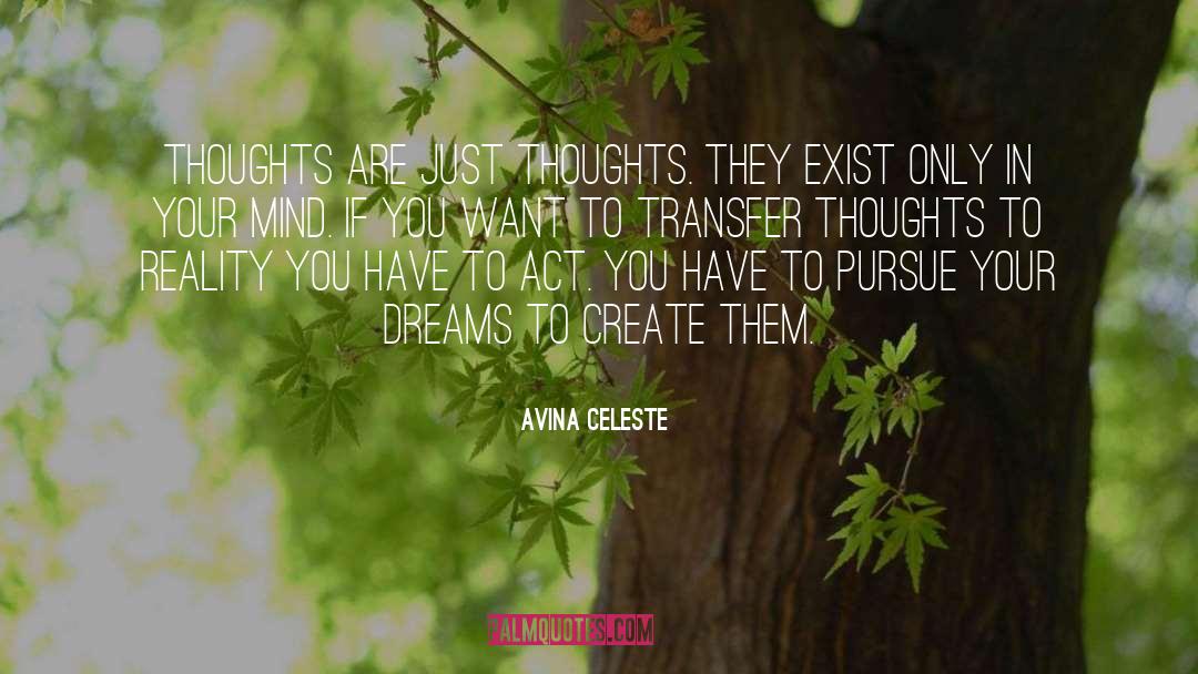 Avina Celeste Quotes: Thoughts are just thoughts. They