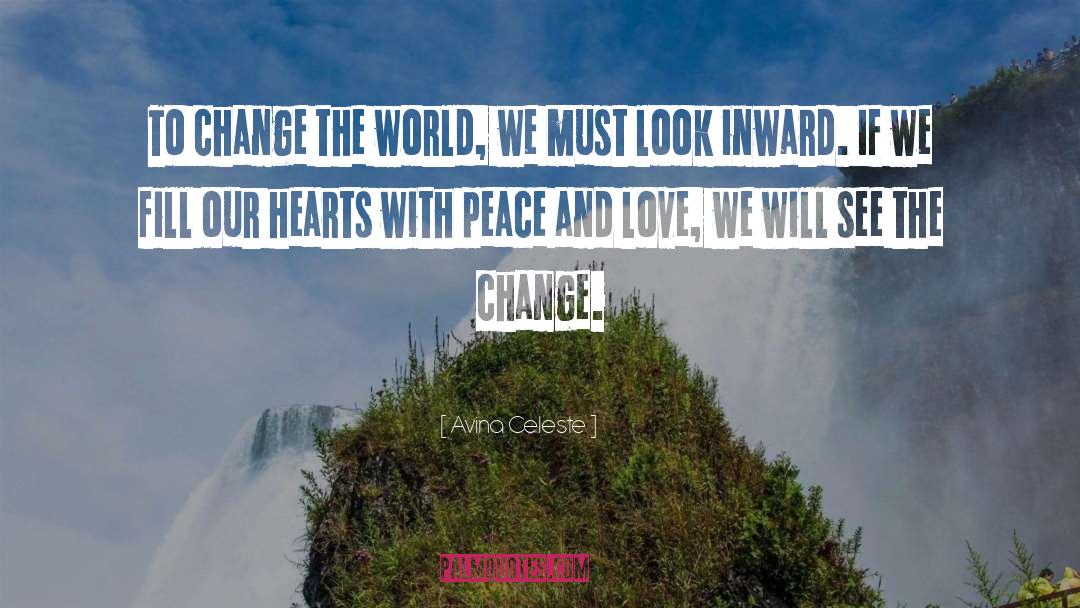 Avina Celeste Quotes: To change the world, we