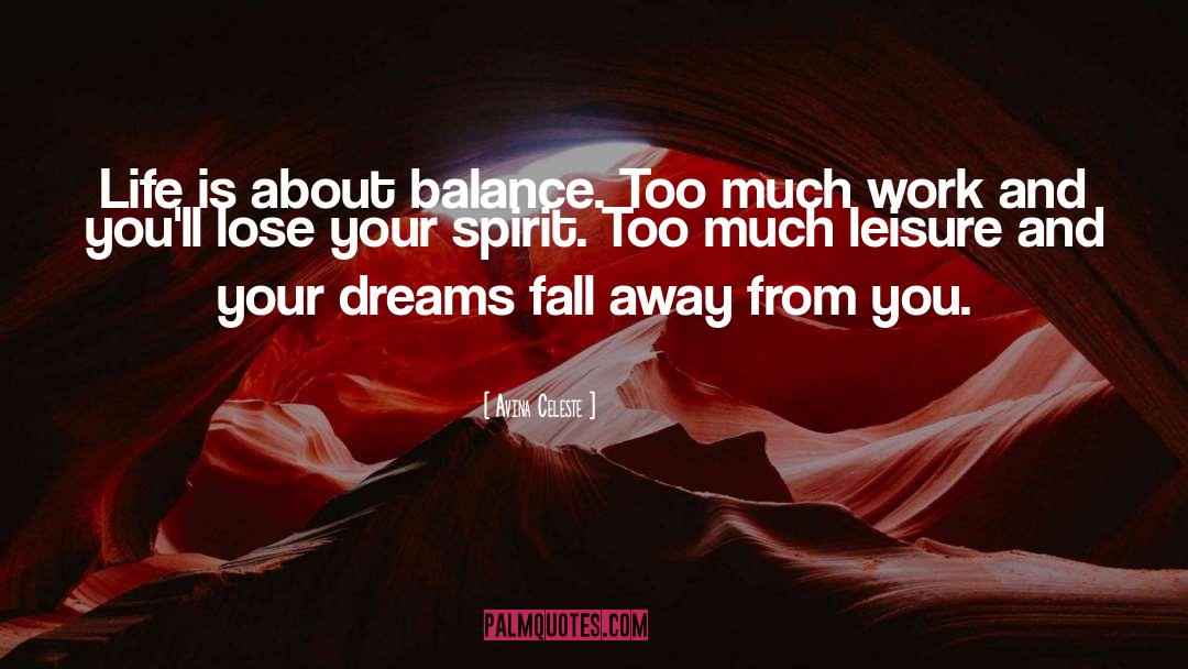 Avina Celeste Quotes: Life is about balance. Too